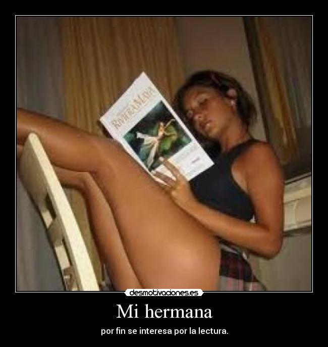 Mi hermana - por fin se interesa por la lectura.