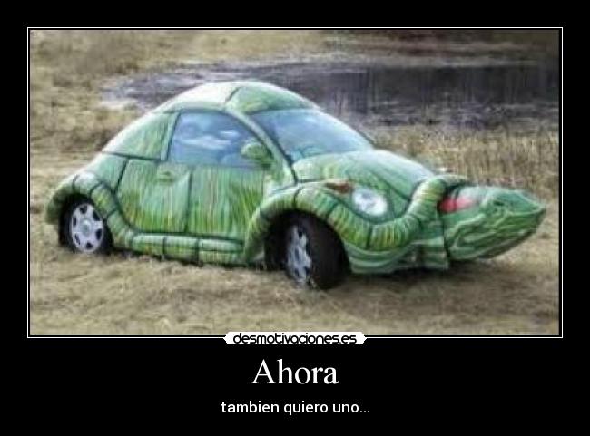Ahora - tambien quiero uno...