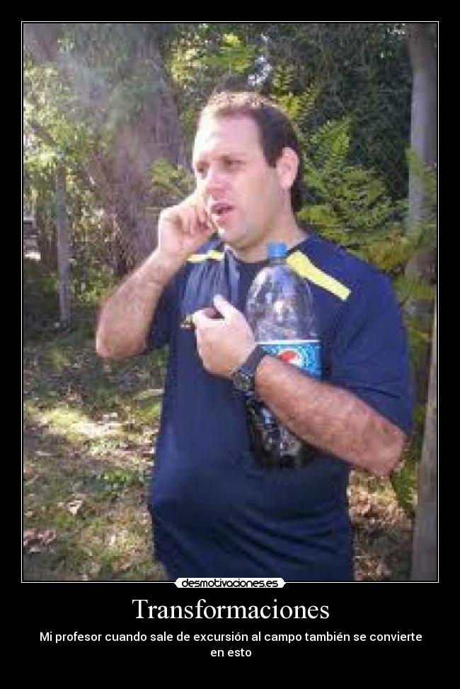 Transformaciones - Mi profesor cuando sale de excursión al campo también se convierte en esto