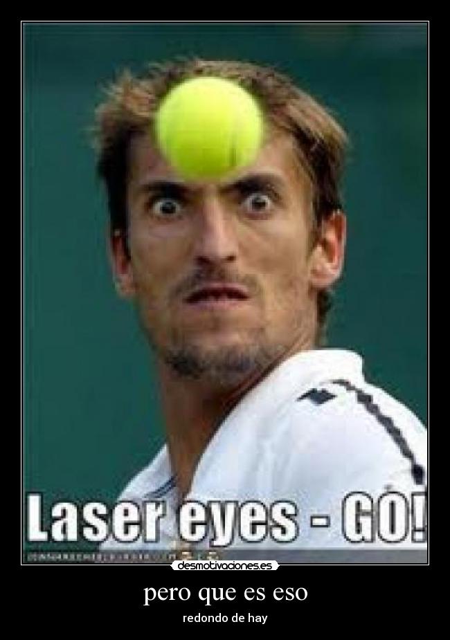 pero que es eso - redondo de hay