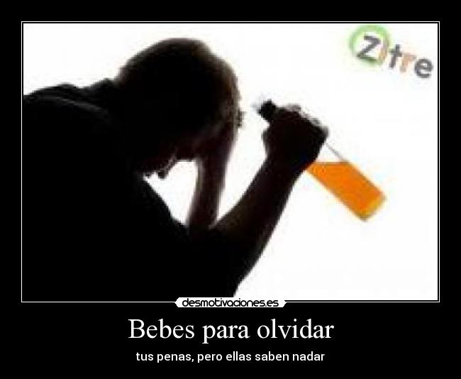 Bebes para olvidar - tus penas, pero ellas saben nadar