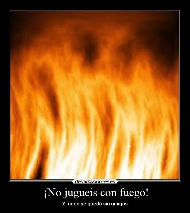 carteles amigos fuego desmotivaciones