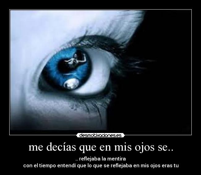 me decías que en mis ojos se.. -