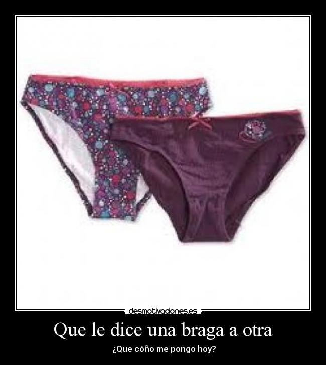 Que le dice una braga a otra -