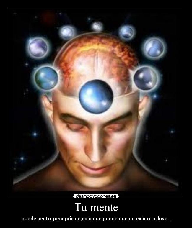 Tu mente - puede ser tu peor prision,solo que puede que no exista la llave...