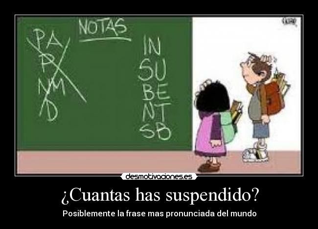 ¿Cuantas has suspendido? - Posiblemente la frase mas pronunciada del mundo