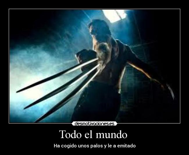 Todo el mundo - Ha cogido unos palos y le a emitado