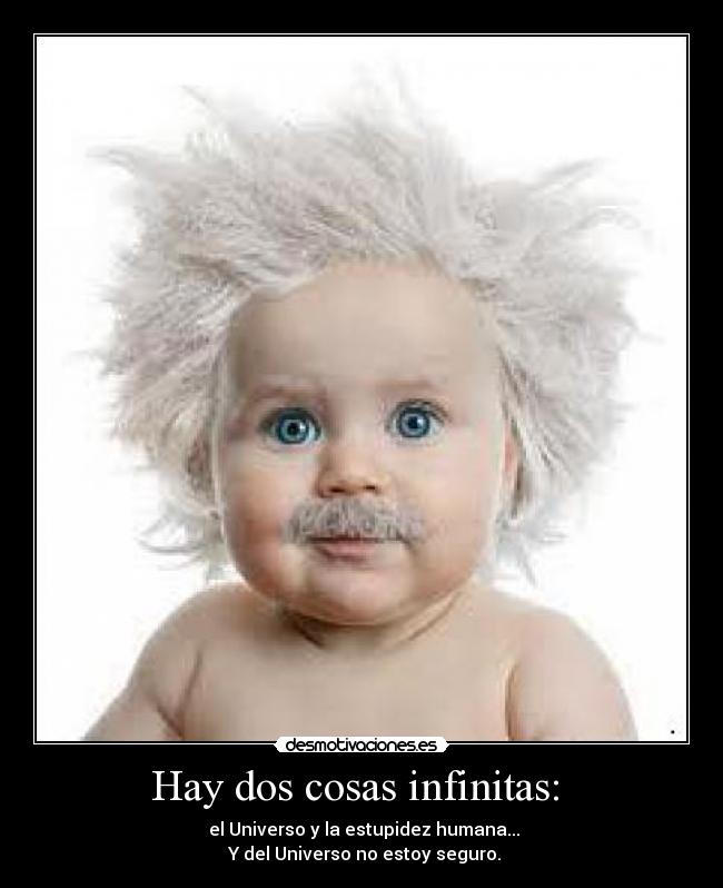 Hay dos cosas infinitas: -