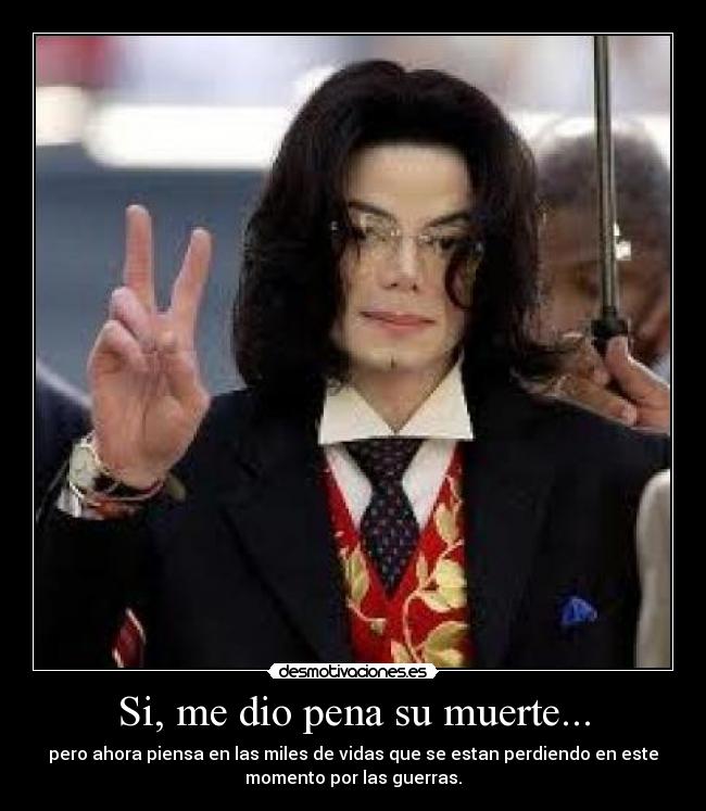 Si, me dio pena su muerte... -