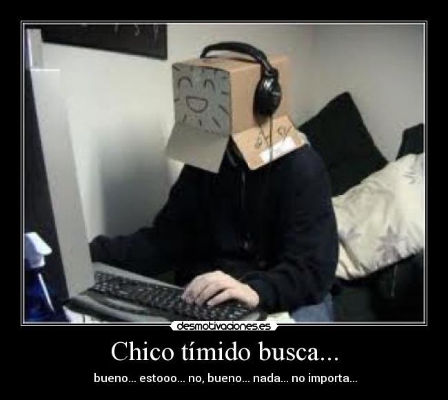 Chico tímido busca... -