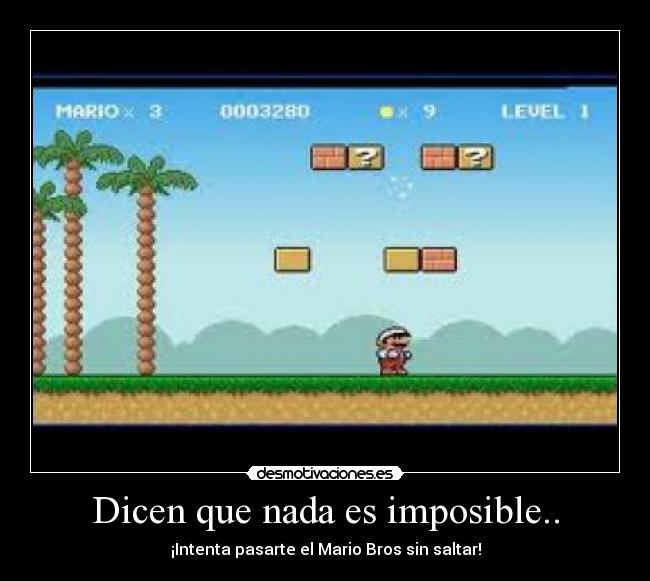 Dicen que nada es imposible.. - 