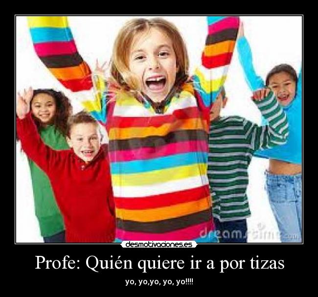 Profe: Quién quiere ir a por tizas -