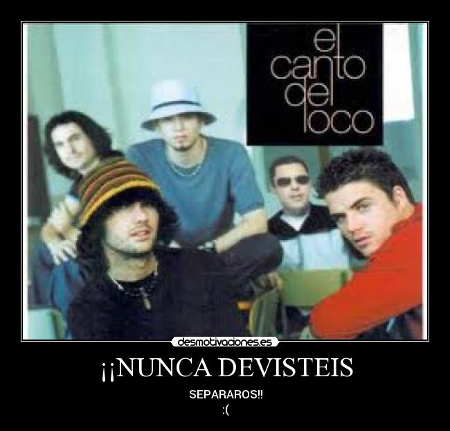 ¡¡NUNCA DEVISTEIS - SEPARAROS!!
:(