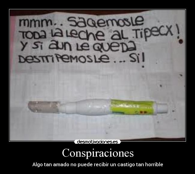 Conspiraciones - Algo tan amado no puede recibir un castigo tan horrible