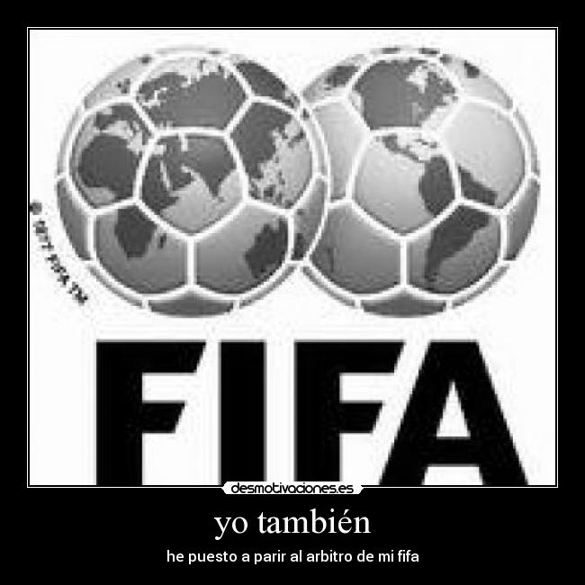 yo también - he puesto a parir al arbitro de mi fifa