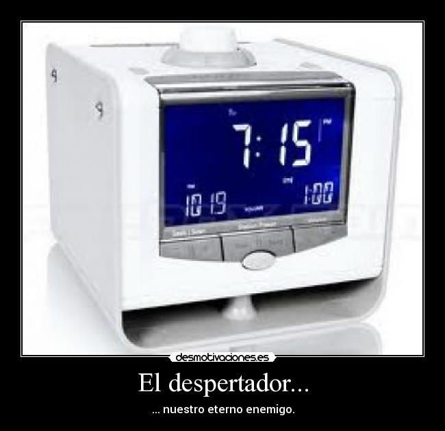 El despertador... -