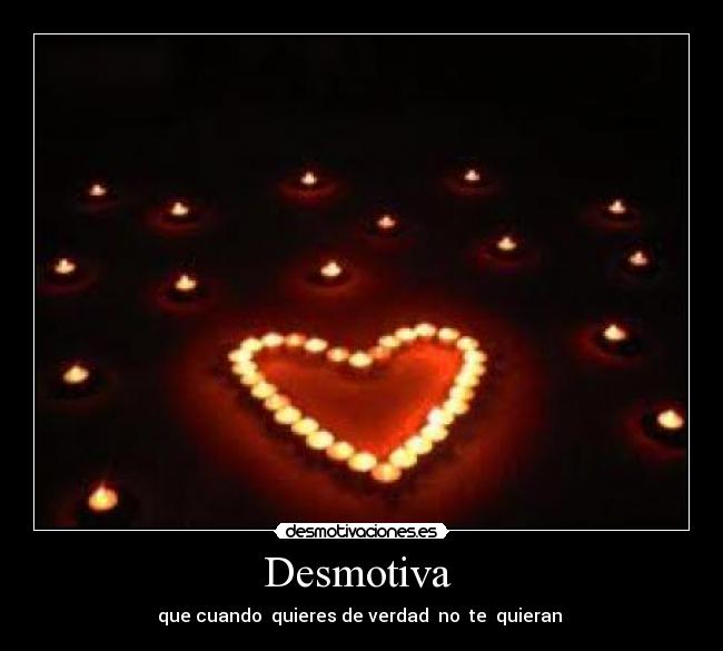 Desmotiva - que cuando quieres de verdad no te quieran
