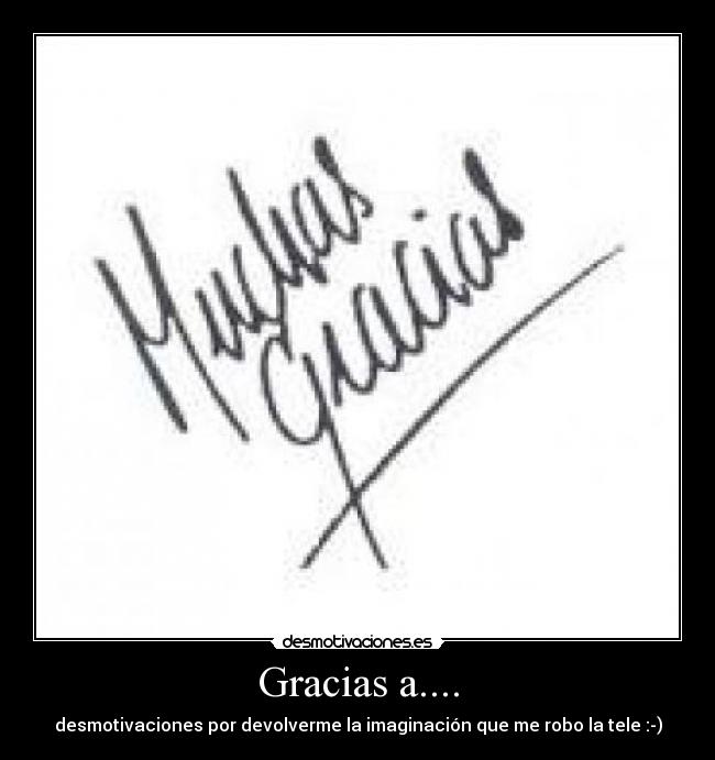 Gracias a.... - desmotivaciones por devolverme la imaginación que me robo la tele :-)