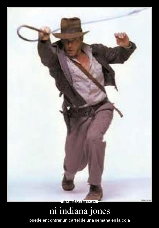 ni indiana jones - puede encontrar un cartel de una semana en la cola