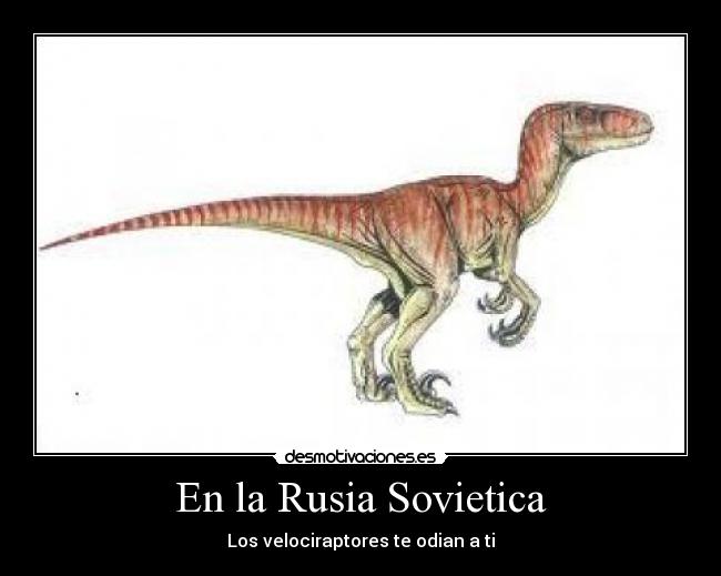 En la Rusia Sovietica - Los velociraptores te odian a ti
