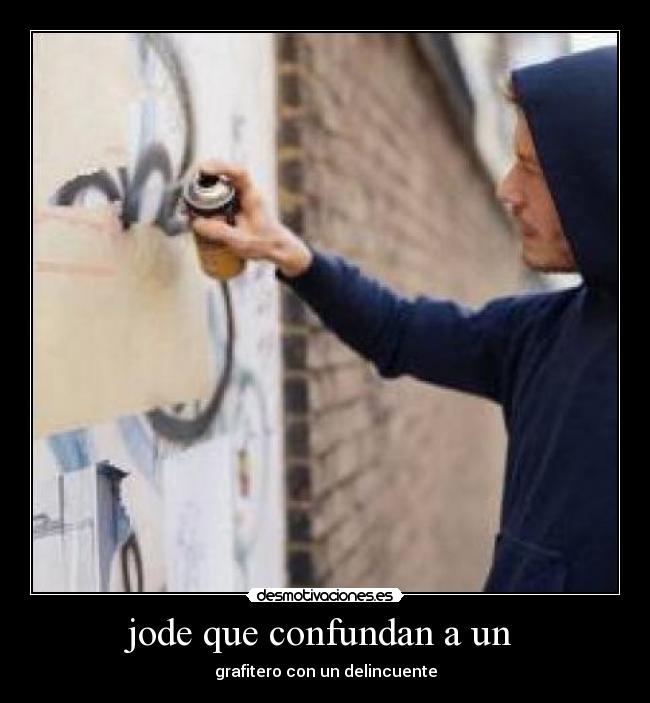 jode que confundan a un  - grafitero con un delincuente