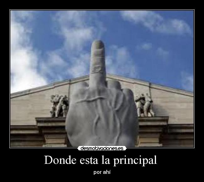 Donde esta la principal  - por ahí