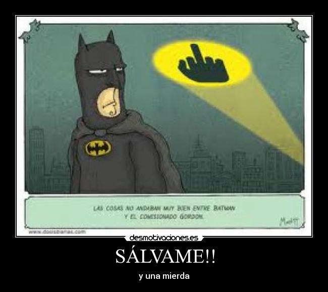 SÁLVAME!! - y una mierda