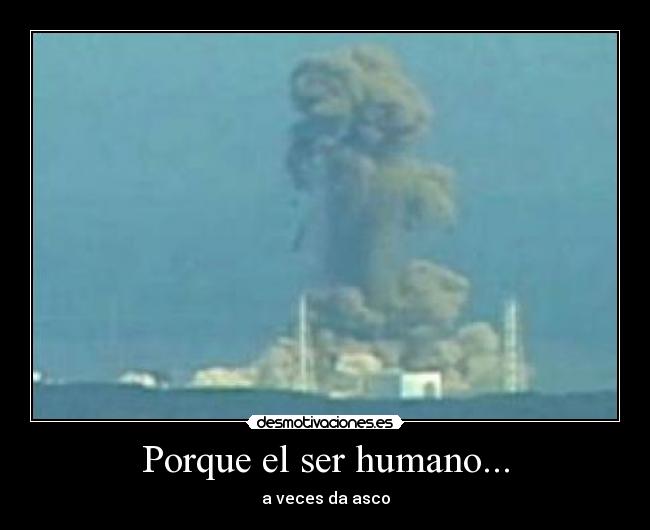 Porque el ser humano... - a veces da asco
