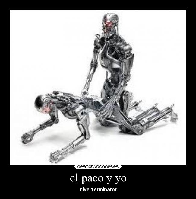 el paco y yo - nivel:terminator