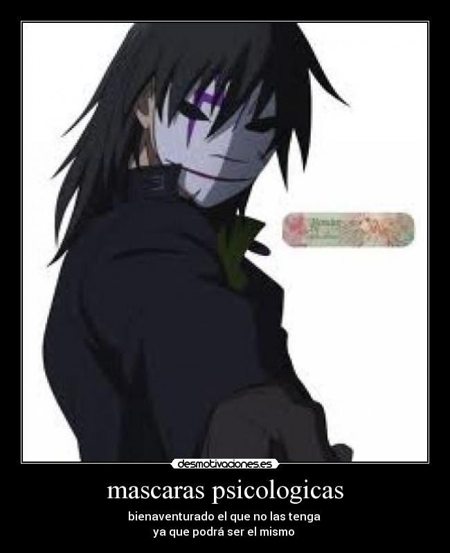 mascaras psicologicas - bienaventurado el que no las tenga
ya que podrá ser el mismo