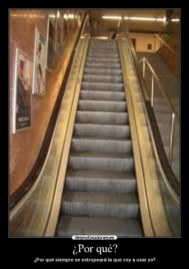 ¿Por qué? - ¿Por qué siempre se estropeará la que voy a usar yo?