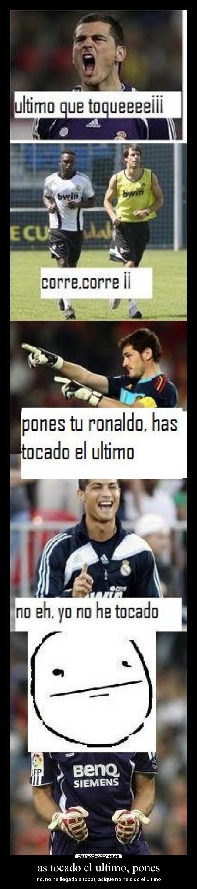 as tocado el ultimo, pones - no, no he llegado a tocar, asique no he sido el ultimo