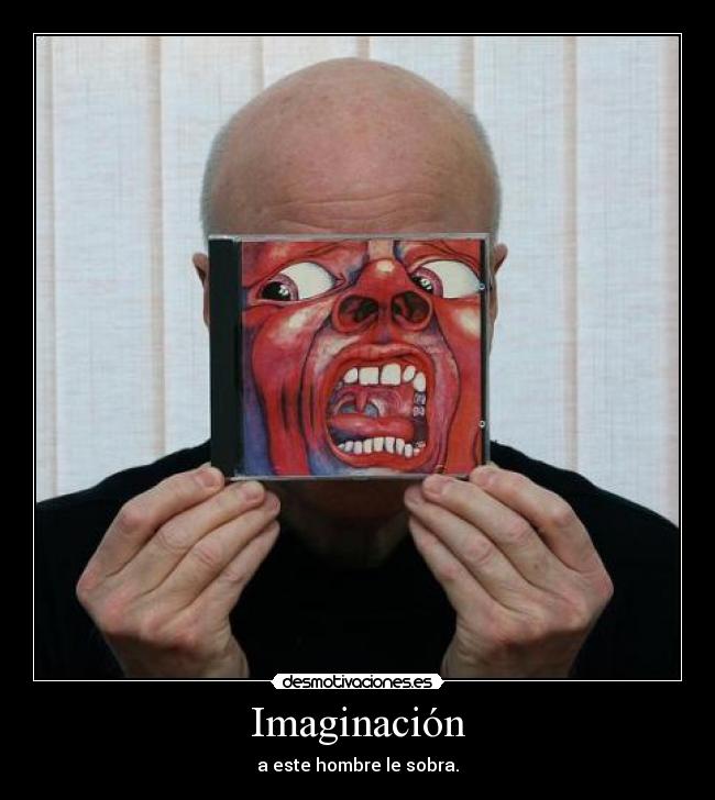 Imaginación - a este hombre le sobra.