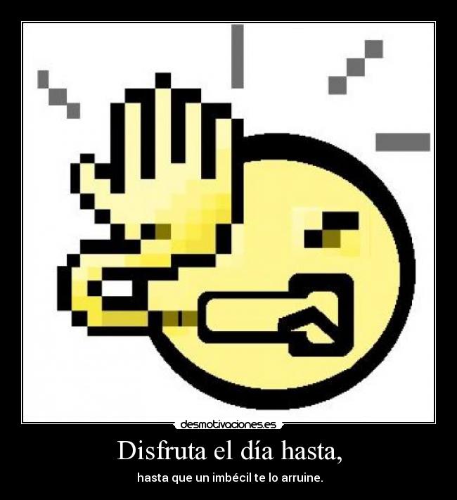 Disfruta el día hasta, -