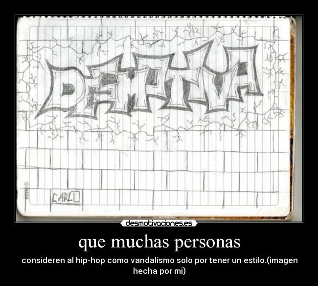 que muchas personas - consideren al hip-hop como vandalismo solo por tener un estilo.(imagen
hecha por mi)