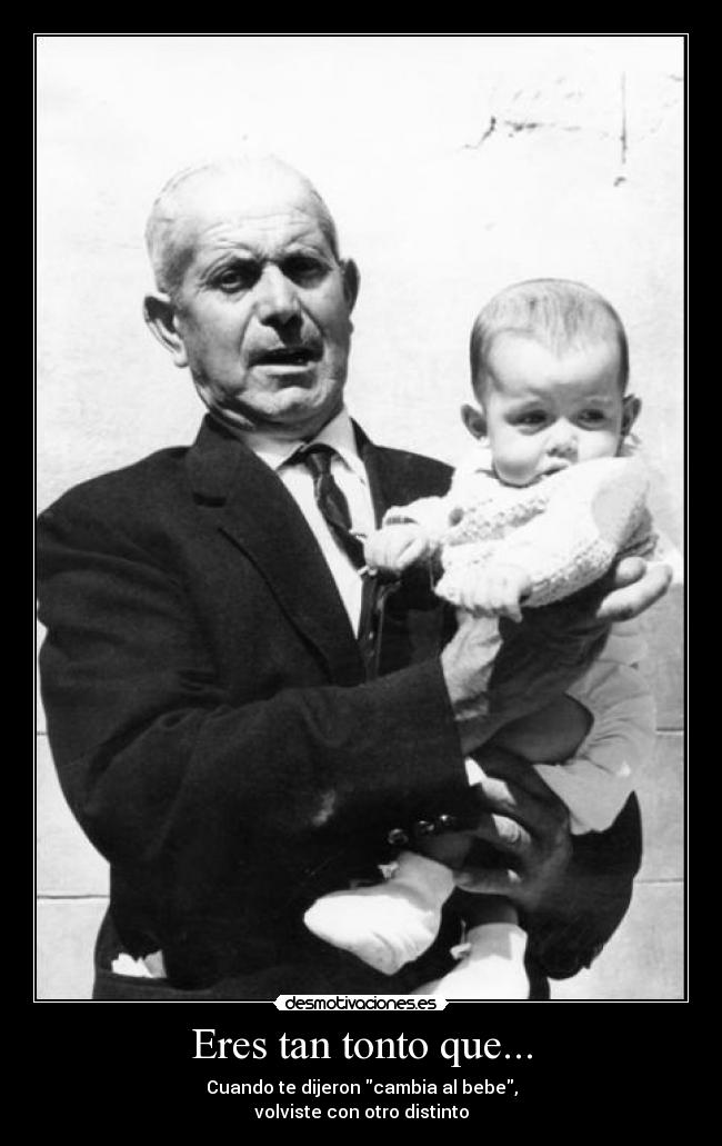 Eres tan tonto que... - 