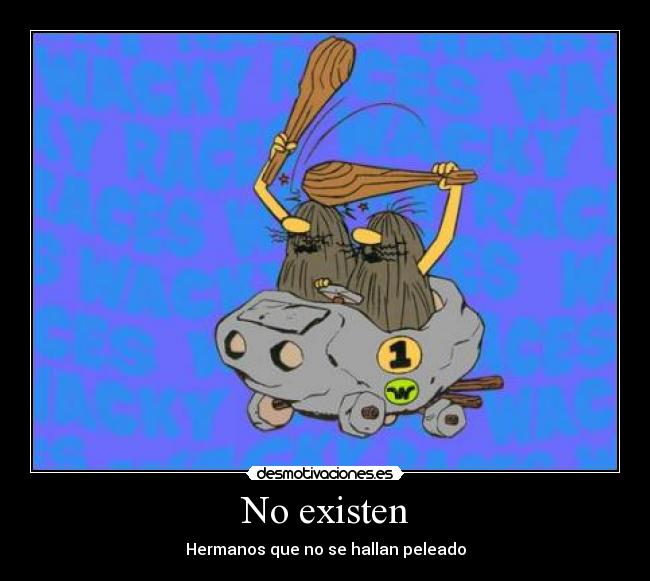 No existen - Hermanos que no se hallan peleado