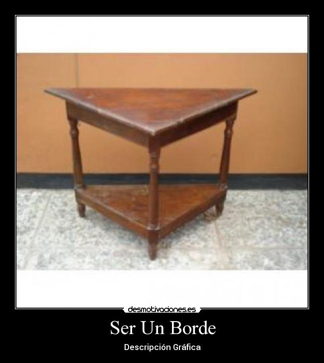 Ser Un Borde - Descripción Gráfica