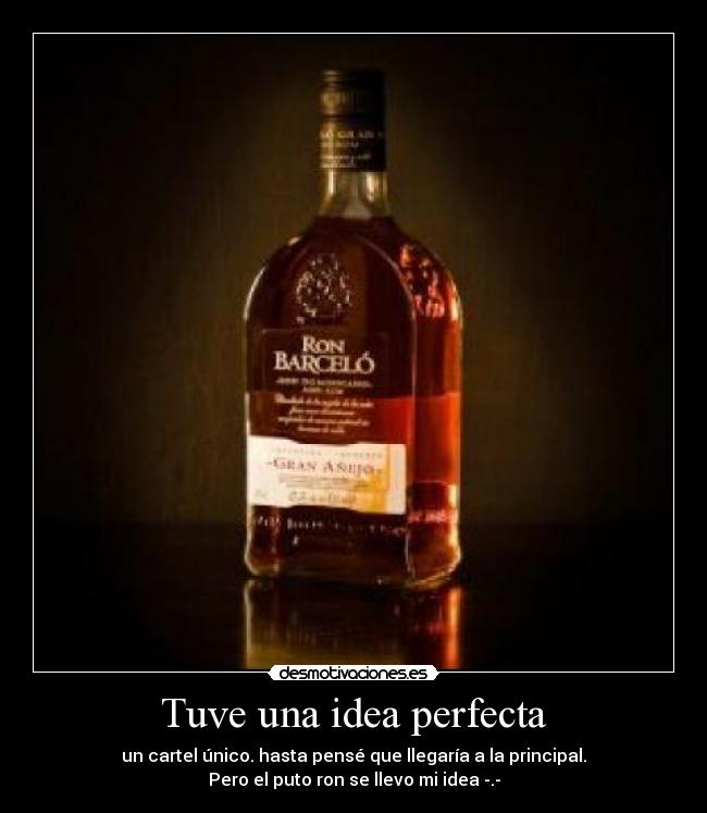 Tuve una idea perfecta - un cartel único. hasta pensé que llegaría a la principal.
Pero el puto ron se llevo mi idea -.-