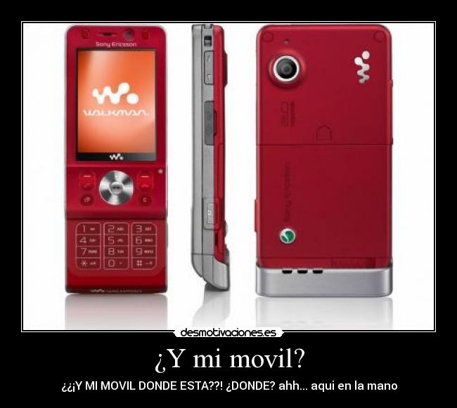 ¿Y mi movil? - ¿¿¡Y MI MOVIL DONDE ESTA??! ¿DONDE? ahh... aqui en la mano