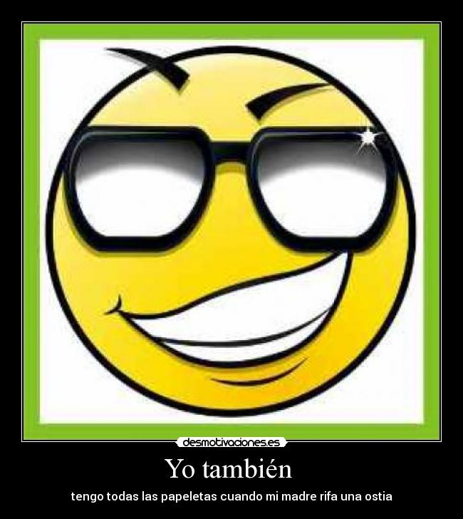 Yo también - tengo todas las papeletas cuando mi madre rifa una ostia