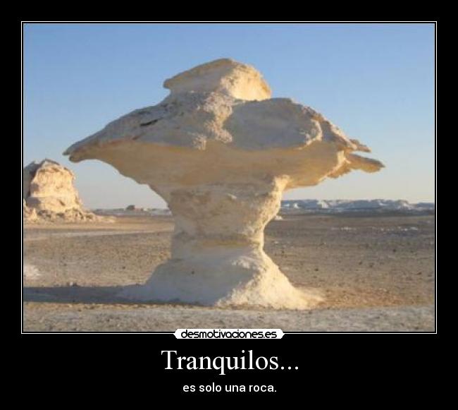 Tranquilos... - es solo una roca.