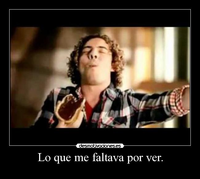 Lo que me faltava por ver. -