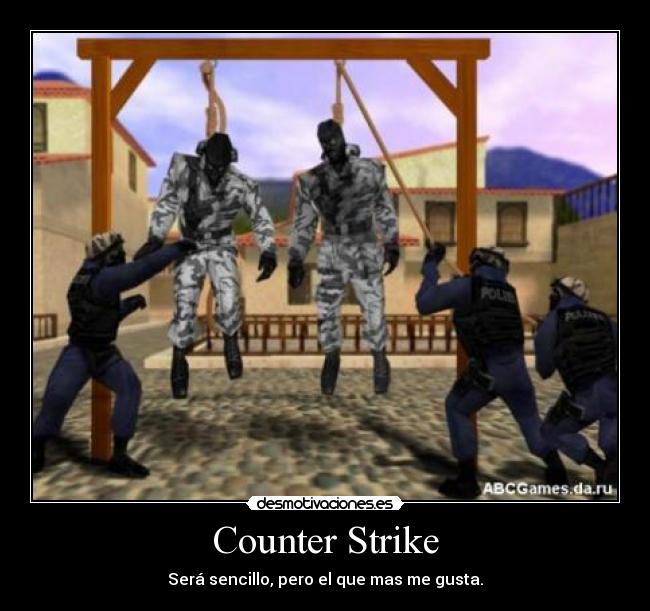 Counter Strike - Será sencillo, pero el que mas me gusta.