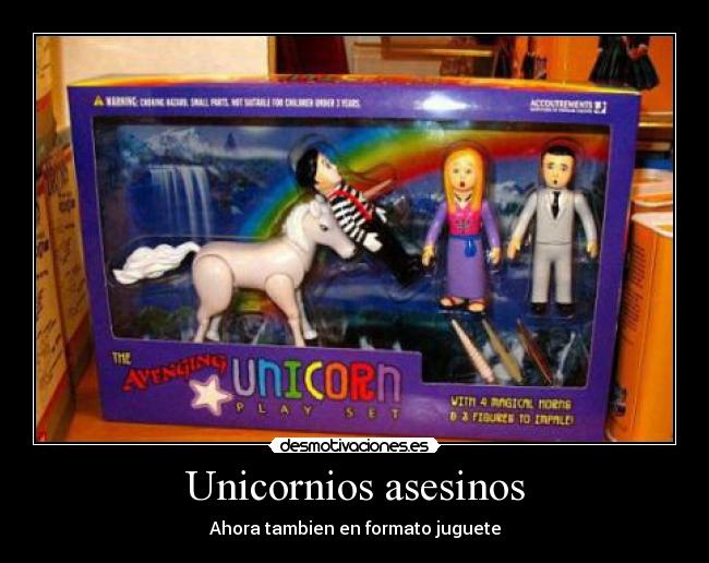 Unicornios asesinos - Ahora tambien en formato juguete