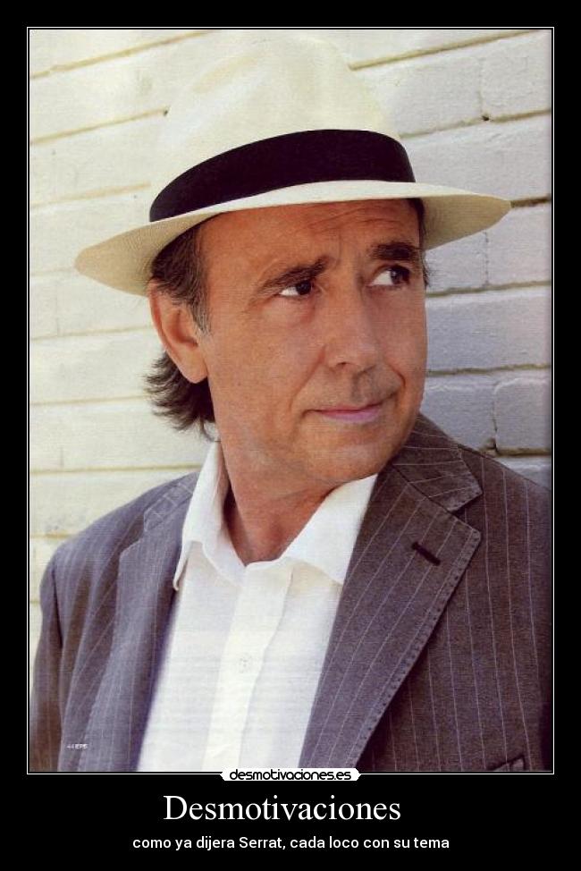 Desmotivaciones   - como ya dijera Serrat, cada loco con su tema