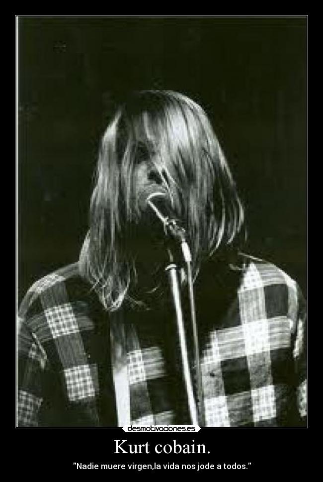 Kurt cobain. -
