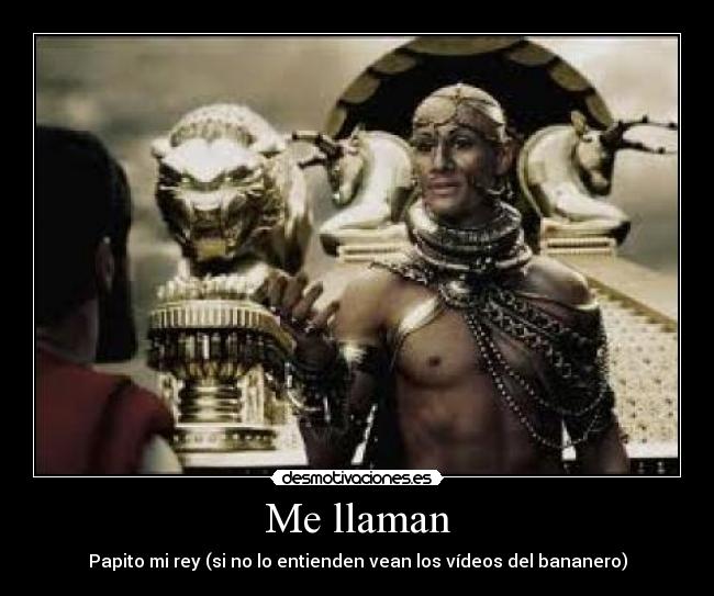 Me llaman - Papito mi rey (si no lo entienden vean los vídeos del bananero)