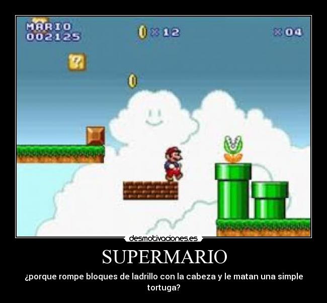 SUPERMARIO - ¿porque rompe bloques de ladrillo con la cabeza y le matan una simple tortuga?