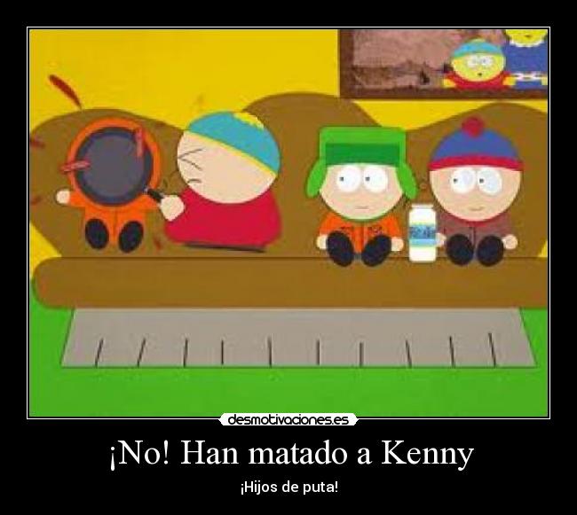 ¡No! Han matado a Kenny - ¡Hijos de puta!